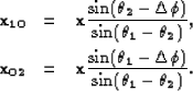 \begin{eqnarray}
\bf {x}_{10} & = & \bf {x} \frac{\sin(\theta_2 - \Delta\phi)}{\...
 ...x} \frac{\sin(\theta_1 - \Delta\phi)}{\sin(\theta_1
- \theta_2)}
.\end{eqnarray}
