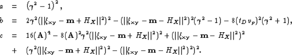 \begin{eqnarray}
a &=& \left ( \gamma^2 -1 \right )^2, \nonumber\ b &=& 2\gamma...
 ...Vert^2)^2 - (\Vert{\xi_{{\bf {xy}}}- {\bf {m}}- H_X}\Vert^2)^2)^2.\end{eqnarray}
