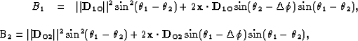 \begin{eqnarray}
{B_1}& = &
\Vert{\bf D_{10}}\Vert^2\sin^2(\theta_1 - \theta_2)...
 ...f
D_{02}}\sin(\theta_1 - \Delta\phi)\sin(\theta_1 - \theta_2),

\end{eqnarray}