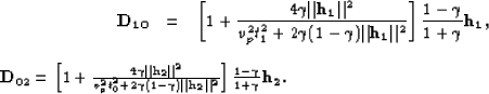 \begin{eqnarray}
{\bf D_{10}}&=&\left[ 1 + \frac{4\gamma \Vert {\bf h_1}\Vert ^2...
 ... {\bf h_2} \Vert^2}\right] \frac{1-\gamma}{1+\gamma} {\bf h_2}.

\end{eqnarray}