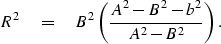 \begin{displaymath}
 R^2 \eq B^2 \left( {A^2 - B^2 - b^2 \over{A^2 - B^2}} \right).\end{displaymath}