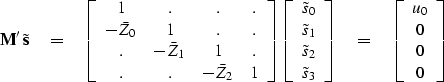 \begin{displaymath}
\bold M' \, \tilde {\bold s} \quad =\quad
\left[
 \begin{arr...
 ...begin{array}
{c}
 u_0 \\  0 \\  0 \\  0
 \end{array} \right] \\ end{displaymath}