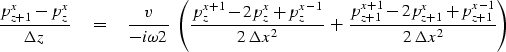 \begin{displaymath}
{ p_{{z+1}}^x - p_z^x \over \Delta z }
\eq
{v \over -i\omega...
 ...p_{{z+1}}^x + 
p_{{z+1}}^{{x-1}} \over 2\, \Delta x^2 } \right)\end{displaymath}