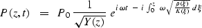 \begin{displaymath}
P ( z , t ) \ \ = \ \ 
P_0 \ {1 \over \sqrt { Y ( z ) } } \ ...
 ...
\omega \, \sqrt { { \rho ( \xi ) \over K ( \xi ) } } \ d \xi }\end{displaymath}
