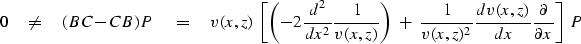 \begin{displaymath}
0\quad\ne\quad
(BC-CB)P \eq v(x,z)\
 \left[
 \left( -2 {d^2\...
 ...x,z)\over dx} {\partial\over\partial x}
 \right] \ P \quad\quad\end{displaymath}