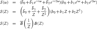 \begin{eqnarray}
S(\omega) & = & (\bar{b}_0+\bar{b}_1 e^{-i\omega} + 
 \bar{b}_2...
 ... b_2Z^2 ) \\ S(Z) & = & \overline{B} \left(\frac{1}{Z}\right) B(Z)\end{eqnarray}