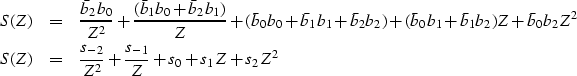 \begin{eqnarray}
S(Z) &=& \frac{\bar{b}_2b_0}{Z^2} + 
 \frac{(\bar{b}_1b_0 + \ba...
 ...) &=& \frac{s_{-2}}{Z^2} + \frac{s_{-1}}{Z} + s_0 + s_1Z + s_2 Z^2\end{eqnarray}