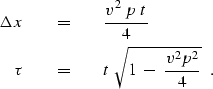 \begin{eqnarray}
\Delta x &\eq& {v^2\ p\ t \over 4}
\\ \tau &\eq& t\ \sqrt{1\ -\ {v^2 p^2 \over 4} } \ \ .\end{eqnarray}