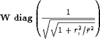 \begin{displaymath}
\bold W \eq \ {\bf diag} \left( {1\over\sqrt{\sqrt{1+r_i^2/\bar r^2}}} \right)\end{displaymath}