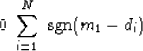 \begin{displaymath}
0 \eq \ \sum_{i=1}^N \ {\rm sgn}(m_1-d_i)\end{displaymath}