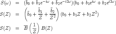 \begin{eqnarray}
S(\omega) & = & (\bar{b}_0+\bar{b}_1 e^{-i\omega} + 
 \bar{b}_2...
 ... b_2Z^2 ) \ S(Z) & = & \overline{B} \left(\frac{1}{Z}\right) B(Z)\end{eqnarray}