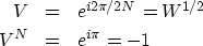 \begin{eqnarray}
V & = & e^{i2\pi/2N} = W^{1/2}
\ V^N & = & e^{i\pi} = -1\end{eqnarray}