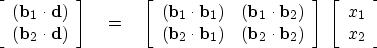 \begin{displaymath}
\left[ 
\begin{array}
{c}
 ({\bf b}_1 \cdot {\bf d}) \  
 (...
 ...\; \left[ 
\begin{array}
{c}
 x_1 \  
 x_2 \end{array} \right]\end{displaymath}