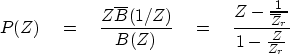 \begin{displaymath}
P(Z) \eq { Z \overline{B}(1/Z) \over B(Z) }
\eq
{
 Z - {1 \over \overline{Z}_r}
\over
 1 - {Z \over Z_r}
}\end{displaymath}