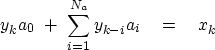\begin{displaymath}
y_k a_0 \ + \ {\sum\limits^{N_a}_{i = 1} y_{k - i} a_i \eq x_k}\end{displaymath}