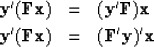 \begin{eqnarray}
\bold y' ( \bold F \bold x ) &=& ( \bold y' \bold F ) \bold x \\ \bold y' ( \bold F \bold x ) &=& ( \bold F' \bold y )' \bold x\end{eqnarray}