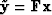 $\tilde \bold y = \bold F\bold x$