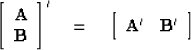 \begin{displaymath}
\left[
 \begin{array}
{c}
 \bold A \\  \bold B
 \end{array} ...
 ...[
 \begin{array}
{cc}
 \bold A' & \bold B'
 \end{array} \right]\end{displaymath}