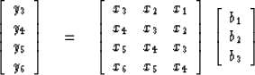 \begin{displaymath}
\left[ 
\begin{array}
{c}
 y_3 \\  
 y_4 \\  
 y_5 \\  
 y_6...
 ...
\begin{array}
{c}
 b_1 \\  
 b_2 \\  
 b_3 \end{array} \right]\end{displaymath}