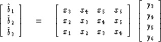 \begin{displaymath}
\left[ 
\begin{array}
{c}
\hat b_1 \\  
\hat b_2 \\  
\hat b...
 ...y}
{c}
 y_3 \\  
 y_4 \\  
 y_5 \\  
 y_6 
 \end{array} \right]\end{displaymath}