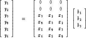 \begin{displaymath}
\left[ 
\begin{array}
{c}
 y_1 \\  
 y_2 \\  
 y_3 \\  
 y_4...
 ...
\begin{array}
{c}
 b_1 \\  
 b_2 \\  
 b_3 \end{array} \right]\end{displaymath}