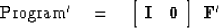 \begin{displaymath}
{\rm Program'} \eq
 \left[ 
 \begin{array}
{cc}
 \bold I & \bold 0
 \end{array} \right] 
\
\bold F'\end{displaymath}