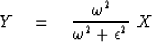 \begin{displaymath}
Y \eq {\omega^2 \over \omega^2 + \epsilon^2} \ X\end{displaymath}