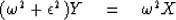 \begin{displaymath}
( \omega^2 + \epsilon^2) Y \eq \omega^2 X\end{displaymath}