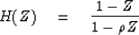 \begin{displaymath}
H(Z) \eq {1-Z \over 1-\rho Z}\end{displaymath}