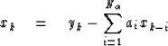 \begin{displaymath}
x_k \quad=\quad y_k - \sum_{i=1}^{N_a} a_i x_{k-i}\end{displaymath}