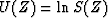 $U(Z) = \ln S(Z)$