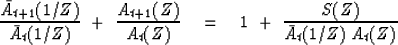 \begin{displaymath}
{\bar A_{t+1}(1/Z) \over \bar A_t(1/Z)}
\ +\ 
{A_{t+1}(Z) \over A_t(Z)}
\eq
1 \ +\ {S(Z) \over \bar A_t(1/Z)\ A_t(Z)}\end{displaymath}