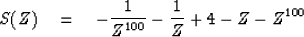 \begin{displaymath}
S(Z) \eq -{1\over Z^{100}} - {1\over Z} + 4 -Z -Z^{100}\end{displaymath}