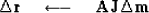 \begin{displaymath}
\Delta\bold r \quad \longleftarrow \quad \bold A \bold J \Delta \bold m\end{displaymath}