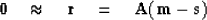 \begin{displaymath}
\bold 0\quad\approx\quad \bold r \eq \bold A ( \bold m - \bold s )\end{displaymath}