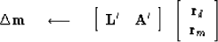 \begin{displaymath}
\Delta \bold m
 \quad\longleftarrow\quad
 \left[
 \begin{arr...
 ...\begin{array}
{c}
 \bold r_d \\  \bold r_m
 \end{array} \right]\end{displaymath}