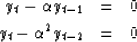 \begin{eqnarray}
y_t - \alpha y_{t-1} &=& 0 \\ y_t - \alpha^2 y_{t-2} &=& 0\end{eqnarray}