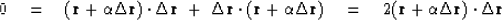 \begin{displaymath}
0\eq 
(\bold r+\alpha\Delta \bold r)
\cdot
\Delta \bold r
\ ...
 ...ld r)
\eq
2
(\bold r+\alpha\Delta \bold r)
\cdot
\Delta \bold r\end{displaymath}