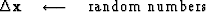 $\Delta \bold x \quad\longleftarrow\quad{\rm random\ numbers}$