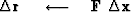 $\Delta \bold r\ \quad\longleftarrow\quad\bold F \ \Delta \bold x$