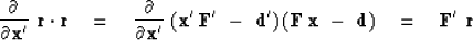 \begin{displaymath}
{\partial \over \partial \bold x' } \ \bold r \cdot \bold r
...
 ...') \,
( \bold F \, \bold x \ -\ \bold d)
\eq
\bold F' \ \bold r\end{displaymath}