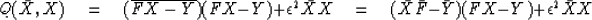 \begin{displaymath}
Q(\bar X, X) \eq
(\overline{FX-Y}) (FX-Y) + \epsilon^2 \bar X X \eq
(\bar X \bar F - \bar Y) (FX-Y) + \epsilon^2 \bar X X\end{displaymath}