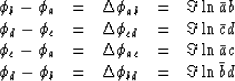 \begin{displaymath}
\begin{array}
{lllll}
 \phi_b-\phi_a &=& \Delta \phi_{ab} &=...
 ...d-\phi_b &=& \Delta \phi_{bd} &=& \Im \ln \bar b d
 \end{array}\end{displaymath}