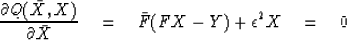 \begin{displaymath}
{\partial Q(\bar X, X)\over \partial \bar X} \eq
\bar F (FX-Y) + \epsilon^2 X \eq 0\end{displaymath}