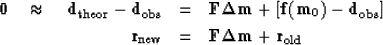 \begin{eqnarray}
\bold 0 \quad\approx\quad
 \bold d_{\rm theor} - \bold d_{\rm o...
 ...ld r_{\rm new}
 &=& \bold F\bold \Delta\bold m + \bold r_{\rm old}\end{eqnarray}