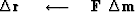 $\Delta\bold r\ \quad\longleftarrow\quad\bold F \ \Delta \bold m$