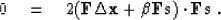 \begin{displaymath}
 0 \eq 2 (\bold F \Delta \bold x + \beta \bold F \bold s) 
 \cdot \bold F \bold s\;.\end{displaymath}