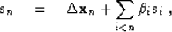 \begin{displaymath}
 \bold s_n \eq \Delta \bold x_n + \sum_{i < n} \beta_i \bold s_i\;, \end{displaymath}