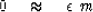 \begin{displaymath}
0 \quad\approx\quad \epsilon \ m\end{displaymath}