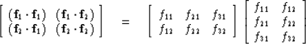 \begin{displaymath}
\left[ 
\begin{array}
{ccc}
 ({\bf f}_1 \cdot {\bf f}_1) & (...
 ...12} \\  f_{21} & f_{22} \\  f_{31} & f_{32} \end{array} \right]\end{displaymath}